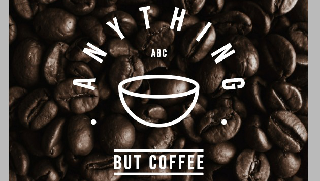 anything but coffee